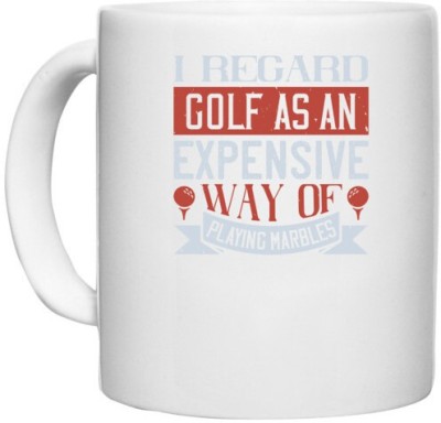 UDNAG White Ceramic Coffee / Tea 'Golf | I regard golf as an expensive way of playing marbles' Perfect for Gifting [330ml] Ceramic Coffee Mug(330 ml)