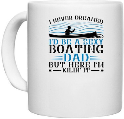 UDNAG White Ceramic Coffee / Tea 'Boating | I never dreamed I’d be a Boating dad but here I’m Kilin’ it' Perfect for Gifting [330ml] Ceramic Coffee Mug(330 ml)