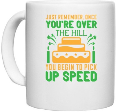 UDNAG White Ceramic Coffee / Tea 'Birthday | Just remember, once you're over the hill, you begin to pick up speed' Perfect for Gifting [330ml] Ceramic Coffee Mug(330 ml)