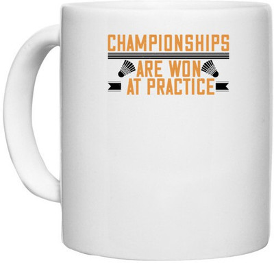 UDNAG White Ceramic Coffee / Tea 'Badminton | Championships are won at practice' Perfect for Gifting [330ml] Ceramic Coffee Mug(330 ml)