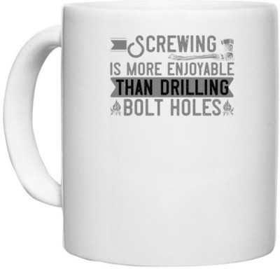 UDNAG White Ceramic Coffee / Tea 'Climbing | Screwing is more enjoyable than drilling bolt holes' Perfect for Gifting [330ml] Ceramic Coffee Mug(330 ml)