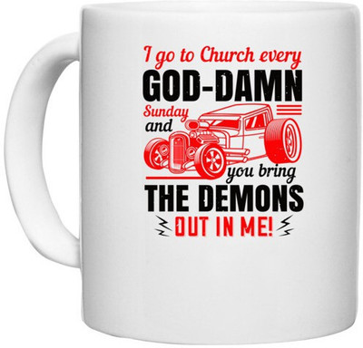 UDNAG White Ceramic Coffee / Tea 'Hot Rod Car | I go to Church every damn Sunday and you bring the demons out in me!' Perfect for Gifting [330ml] Ceramic Coffee Mug(330 ml)