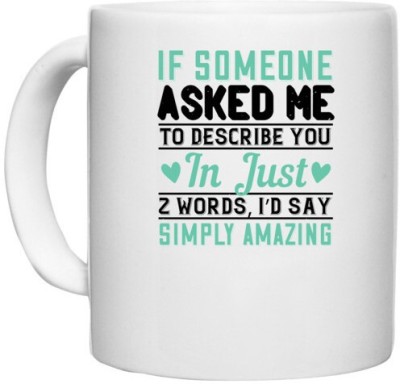 UDNAG White Ceramic Coffee / Tea 'Couple | If someone asked me to describe you in just words, I’d say… Simply amazing' Perfect for Gifting [330ml] Ceramic Coffee Mug(330 ml)