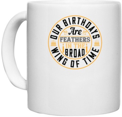 UDNAG White Ceramic Coffee / Tea 'Birthday | 0 Our birthdays are feathers in the broad wing of time' Perfect for Gifting [330ml] Ceramic Coffee Mug(330 ml)