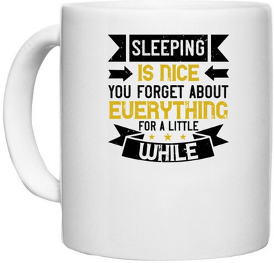 UDNAG White Ceramic Coffee / Tea 'Sleeping | Sleeping is nice. You forget about everything for a little while' Perfect for Gifting [330ml] Ceramic Coffee Mug(330 ml)