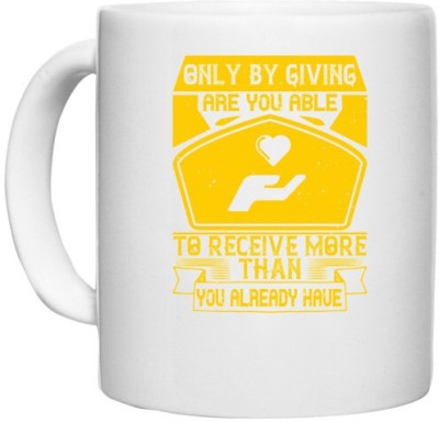 UDNAG White Ceramic Coffee / Tea 'Volunteers | Only by giving are you able to receive more than you already have' Perfect for Gifting [330ml] Ceramic Coffee Mug(330 ml)