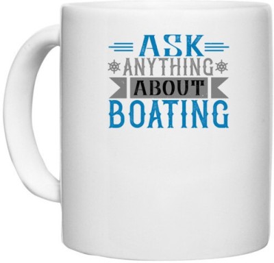 UDNAG White Ceramic Coffee / Tea 'Boating | Ask anything about Boating' Perfect for Gifting [330ml] Ceramic Coffee Mug(330 ml)