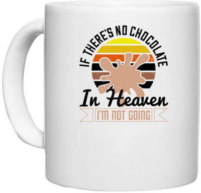 UDNAG White Ceramic Coffee / Tea 'Chocolate | If there's no chocolate in Heaven, I'm not going' Perfect for Gifting [330ml] Ceramic Coffee Mug(330 ml)