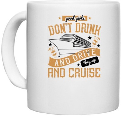 UDNAG White Ceramic Coffee / Tea 'Girls trip | good girls don't drink and drive they sip and cruise' Perfect for Gifting [330ml] Ceramic Coffee Mug(330 ml)