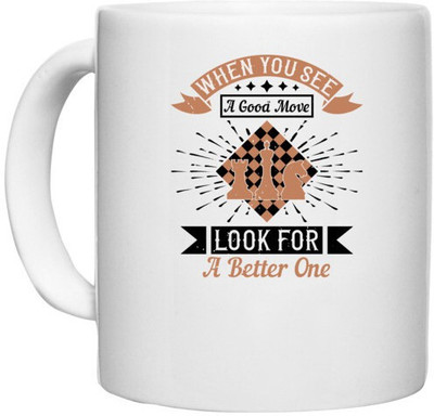 UDNAG White Ceramic Coffee / Tea 'Chess | When you see a good move, look for better' Perfect for Gifting [330ml] Ceramic Coffee Mug(330 ml)