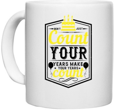 UDNAG White Ceramic Coffee / Tea 'Birthday | Don't just count your years, make your years count' Perfect for Gifting [330ml] Ceramic Coffee Mug(330 ml)