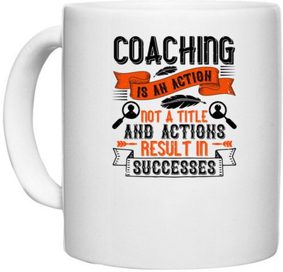 UDNAG White Ceramic Coffee / Tea 'Team Coach | Coaching is an action, not a title and actions result in successes' Perfect for Gifting [330ml] Ceramic Coffee Mug(330 ml)