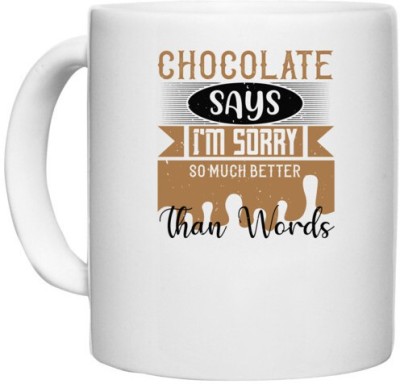 UDNAG White Ceramic Coffee / Tea 'Chocolate | Chocolate says I'm sorry so much better than words' Perfect for Gifting [330ml] Ceramic Coffee Mug(330 ml)