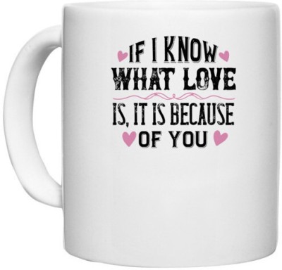 UDNAG White Ceramic Coffee / Tea 'Couple | If I know what love is, it is because of you' Perfect for Gifting [330ml] Ceramic Coffee Mug(330 ml)