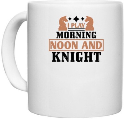 UDNAG White Ceramic Coffee / Tea 'Chess | i play morning noon and knight' Perfect for Gifting [330ml] Ceramic Coffee Mug(330 ml)