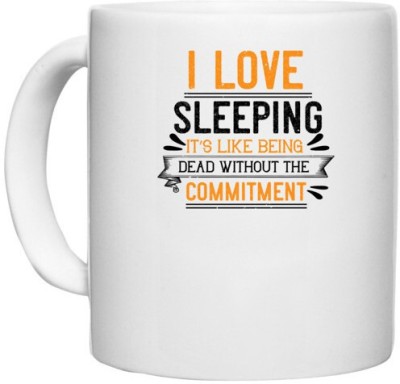 UDNAG White Ceramic Coffee / Tea 'Sleeping | I love sleeping it’s like being dead without the commitment' Perfect for Gifting [330ml] Ceramic Coffee Mug(330 ml)