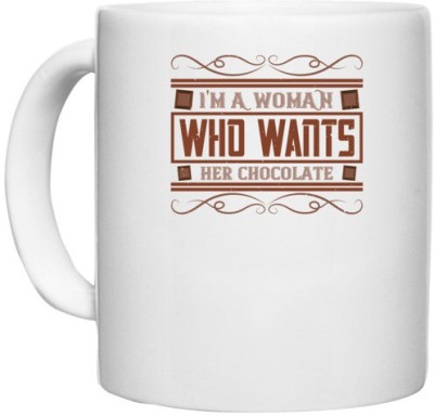 UDNAG White Ceramic Coffee / Tea 'Chocolate | I'm a woman who wants her chocolate' Perfect for Gifting [330ml] Ceramic Coffee Mug(330 ml)