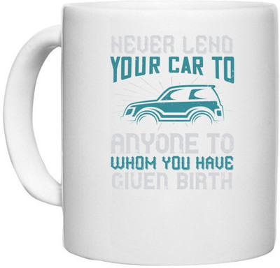 UDNAG White Ceramic Coffee / Tea 'Car | Never lend your car to anyone to whom you have given birth' Perfect for Gifting [330ml] Ceramic Coffee Mug(330 ml)