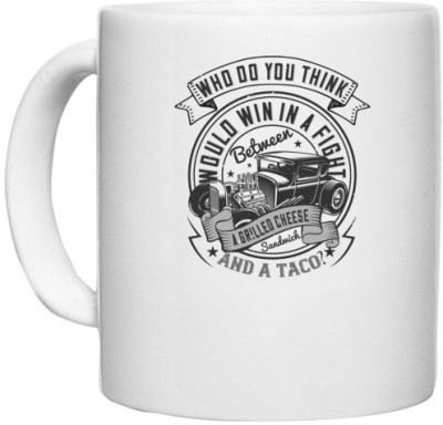 UDNAG White Ceramic Coffee / Tea 'Hot Rod Car | 0 Who do you think would win in a fight between a grilled cheese and a taco' Perfect for Gifting [330ml] Ceramic Coffee Mug(330 ml)