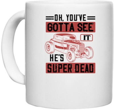 UDNAG White Ceramic Coffee / Tea 'Hot Rod Car | Oh, you've gotta see it. He's super dead' Perfect for Gifting [330ml] Ceramic Coffee Mug(330 ml)