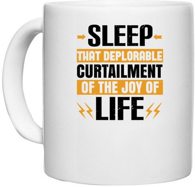 UDNAG White Ceramic Coffee / Tea 'Sleeping | Sleep, that deplorable curtailment of the joy of life 02' Perfect for Gifting [330ml] Ceramic Coffee Mug(330 ml)