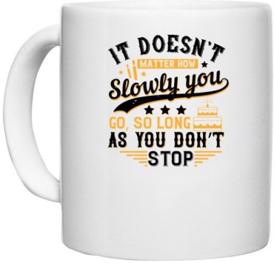 UDNAG White Ceramic Coffee / Tea 'Birthday | It doesn’t matter how slowly you go, so long as you don’t stop' Perfect for Gifting [330ml] Ceramic Coffee Mug(330 ml)