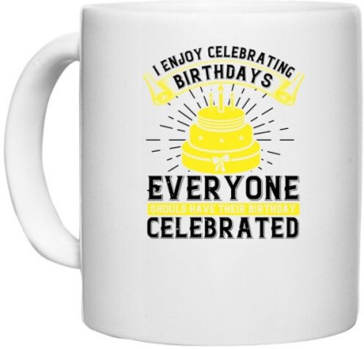 UDNAG White Ceramic Coffee / Tea 'Birthday | I enjoy celebrating birthdays. Everyone should have their birthday celebrated' Perfect for Gifting [330ml] Ceramic Coffee Mug(330 ml)