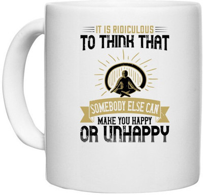 UDNAG White Ceramic Coffee / Tea 'Buddhism | It is ridiculous to think that somebody else can make you happy or unhappy' Perfect for Gifting [330ml] Ceramic Coffee Mug(330 ml)