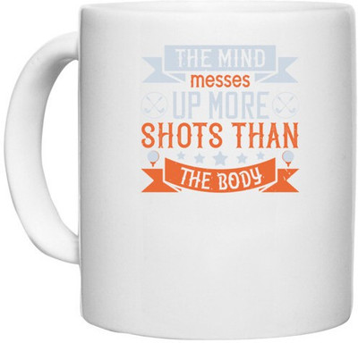 UDNAG White Ceramic Coffee / Tea 'Golf | The mind messes up more shots than the body' Perfect for Gifting [330ml] Ceramic Coffee Mug(330 ml)