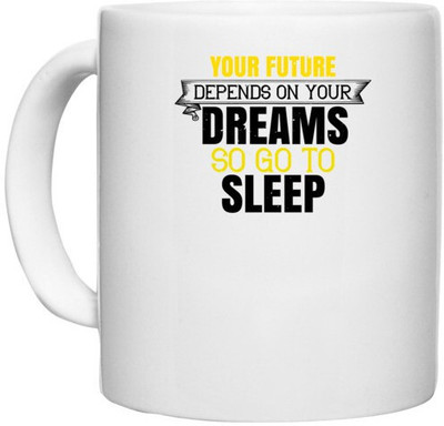 UDNAG White Ceramic Coffee / Tea 'Sleeping | Your future depends on your dreams, so go to sleep' Perfect for Gifting [330ml] Ceramic Coffee Mug(330 ml)