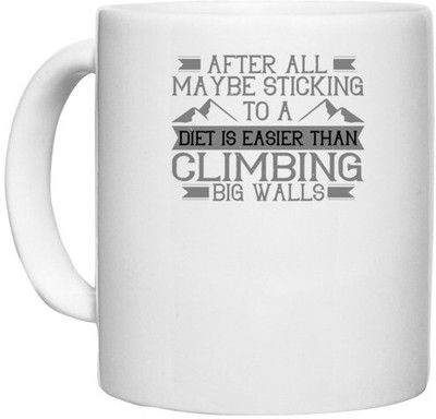 UDNAG White Ceramic Coffee / Tea 'Climbing | After all, maybe sticking to a diet is easier than climbing Big Walls' Perfect for Gifting [330ml] Ceramic Coffee Mug(330 ml)