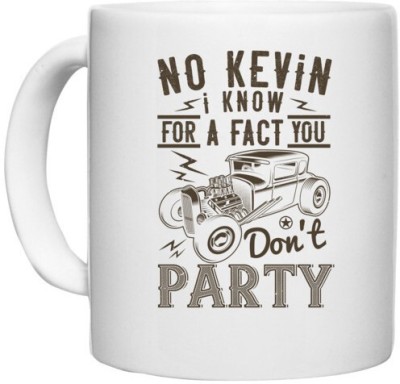 UDNAG White Ceramic Coffee / Tea 'Hot Rod Car | No Kevin, I know for a fact you don't party' Perfect for Gifting [330ml] Ceramic Coffee Mug(330 ml)