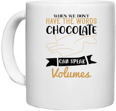 UDNAG White Ceramic Coffee / Tea 'Chocolate | When we don't have the words chocolate can speak volumes' Perfect for Gifting [330ml] Ceramic Coffee Mug(330 ml)