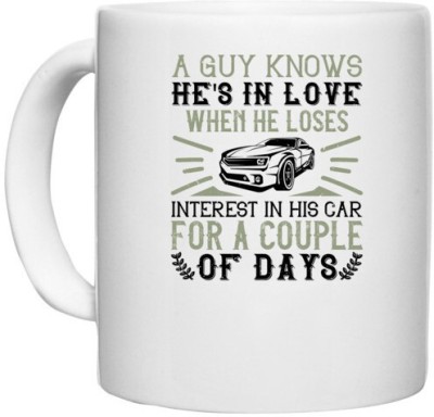 UDNAG White Ceramic Coffee / Tea 'Car | A guy knows he's in love when he loses interest in his car for a couple of days' Perfect for Gifting [330ml] Ceramic Coffee Mug(330 ml)