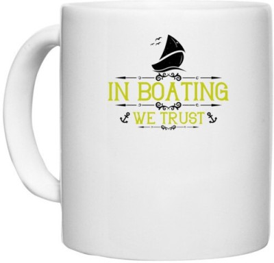 UDNAG White Ceramic Coffee / Tea 'Boating | In Boating we trust' Perfect for Gifting [330ml] Ceramic Coffee Mug(330 ml)