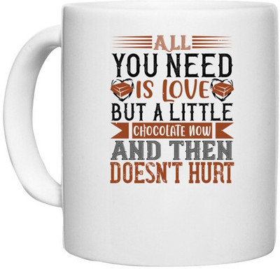 UDNAG White Ceramic Coffee / Tea 'Chocolate | All you need is love. But a little chocolate now and then doesn't hurt' Perfect for Gifting [330ml] Ceramic Coffee Mug(330 ml)