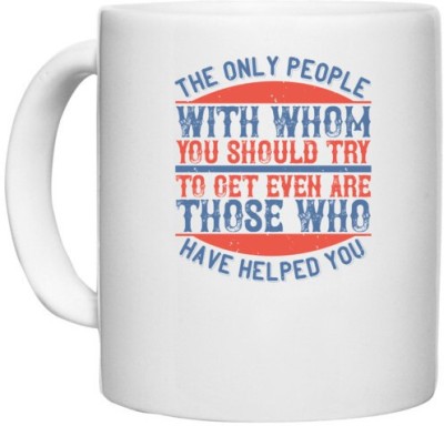 UDNAG White Ceramic Coffee / Tea 'Volunteers | The only people with whom you should try to get even are those who have helped you' Perfect for Gifting [330ml] Ceramic Coffee Mug(330 ml)