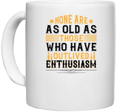 UDNAG White Ceramic Coffee / Tea 'Birthday | None are as old as those who have outlived enthusiasm' Perfect for Gifting [330ml] Ceramic Coffee Mug(330 ml)