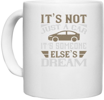 UDNAG White Ceramic Coffee / Tea 'Car | It’s not just a car. It’s someone else’s dream' Perfect for Gifting [330ml] Ceramic Coffee Mug(330 ml)
