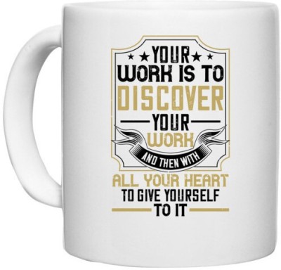 UDNAG White Ceramic Coffee / Tea 'Buddhism | Your work is to discover your work and then with all your heart to give yourself to it' Perfect for Gifting [330ml] Ceramic Coffee Mug(330 ml)