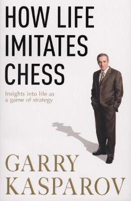 How Life Imitates Chess(English, Paperback, Kasparov Garry)