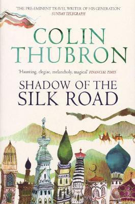 Shadow of the Silk Road(English, Paperback, Thubron Colin)