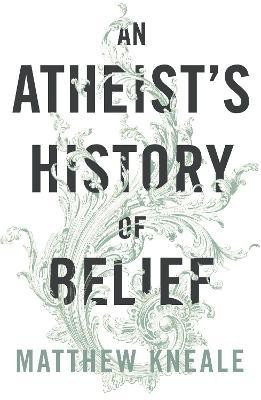 An Atheist's History of Belief(English, Paperback, Kneale Matthew)