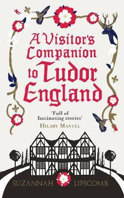 A Visitor's Companion to Tudor England(English, Paperback, Lipscomb Suzannah)