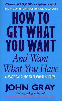 How To Get What You Want And Want What You Have(English, Paperback, Gray John)