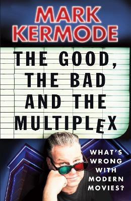 The Good, The Bad and The Multiplex(English, Paperback, Kermode Mark)