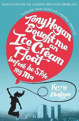 Tony Hogan Bought Me an Ice-cream Float Before He Stole My Ma(English, Paperback, Hudson Kerry)