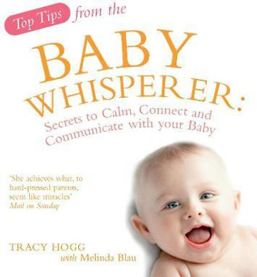 Top Tips from the Baby Whisperer  - Secrets to Calm, Connect and Communicate with Your Baby(English, Paperback, Blau Melinda)