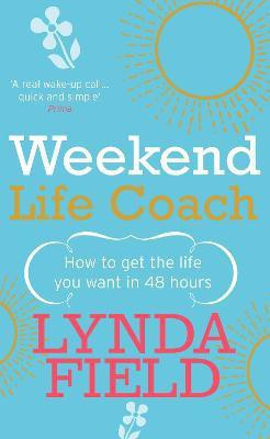 Weekend Life Coach  - How to Get the Life You Want in 48 Hours(English, Paperback, Field Lynda)