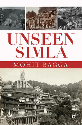 Unseen Simla(English, Paperback, Mohit Bagga)